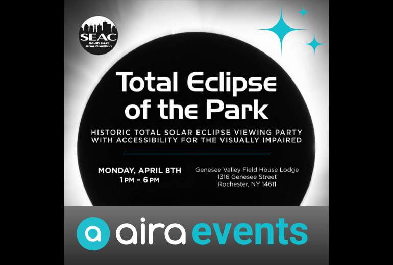 Total Exlipse of the Park - Historic total solar eclipse viewing party with accessibility for the visually impaired. Monday, April 8th 1pm-6pm. Genesee Valley Field House Lodge, 1316 Genesee Street, Rochester, NY 14611. Aira Events. Text is displayed on a black circle with light coming from behind to mimic the eclipse.