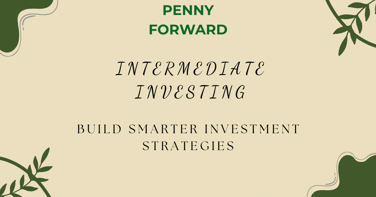 Intermediate Investing: Building smarter strategies and stronger portfolios with hands-on investing practice.